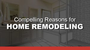 Compelling Reasons for Home Remodeling